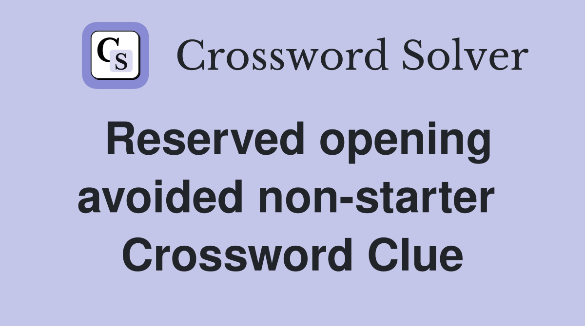 Reserved opening avoided non-starter  Crossword Clue