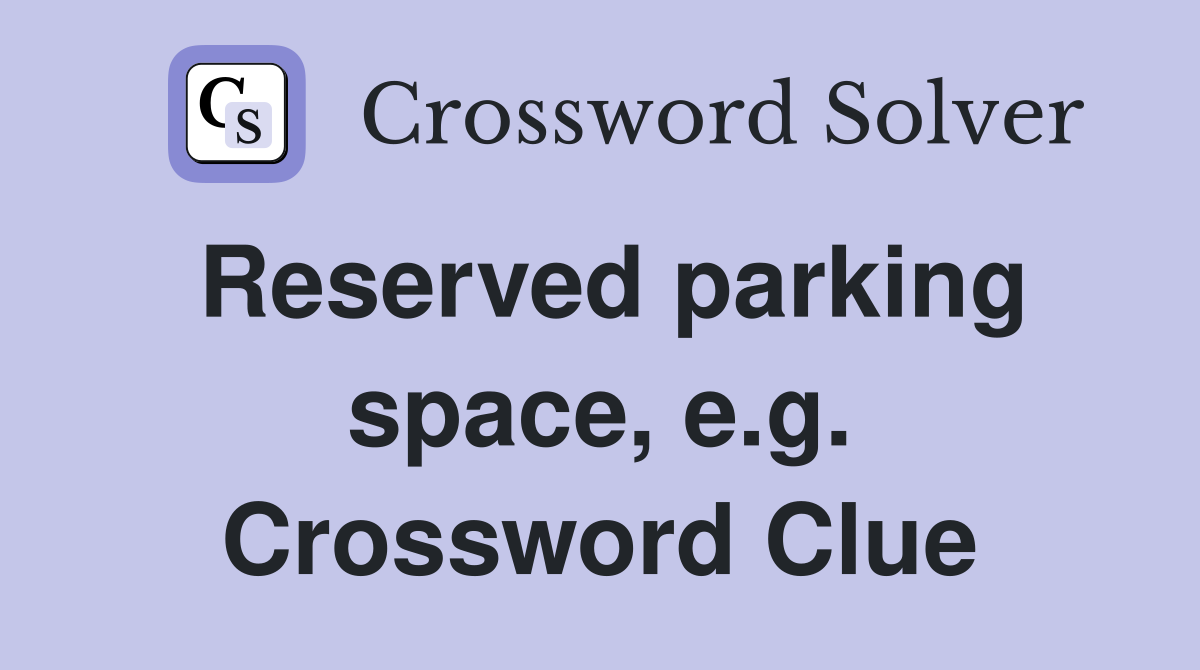 Reserved parking space, e.g. Crossword Clue