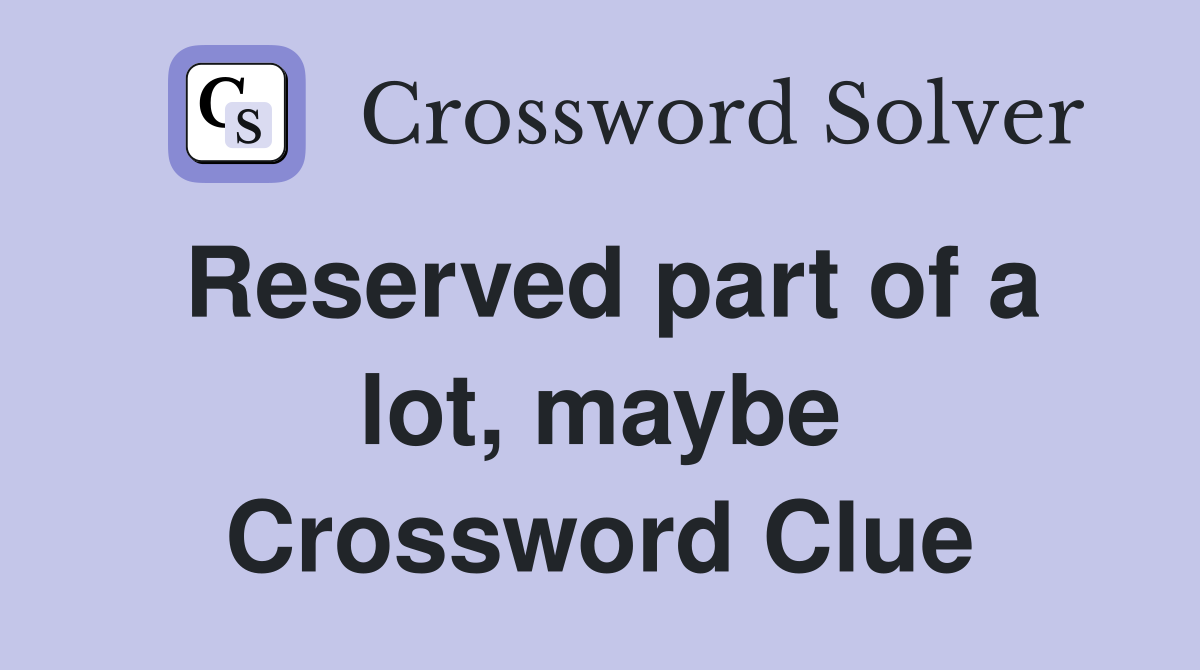 Reserved part of a lot, maybe Crossword Clue