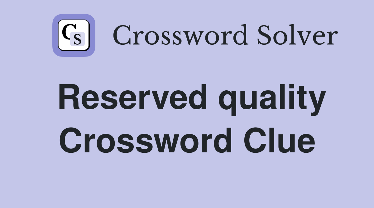 Reserved quality Crossword Clue