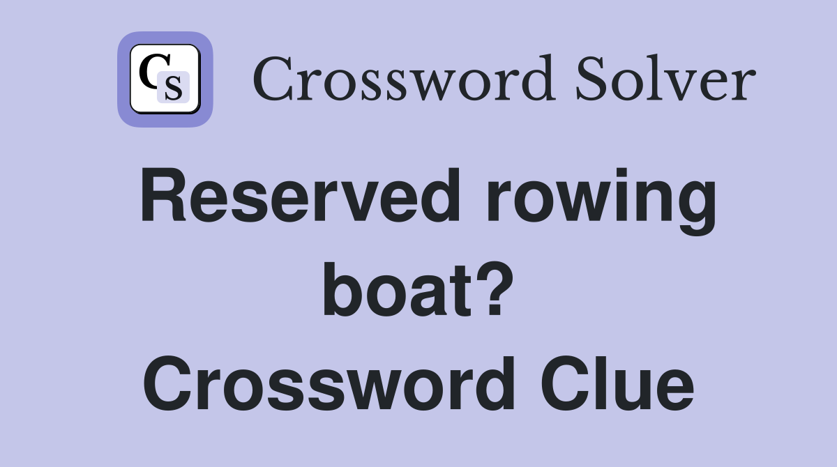Reserved rowing boat? Crossword Clue
