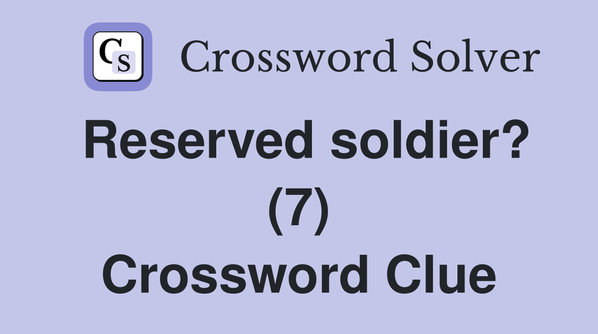 Reserved soldier? (7) Crossword Clue