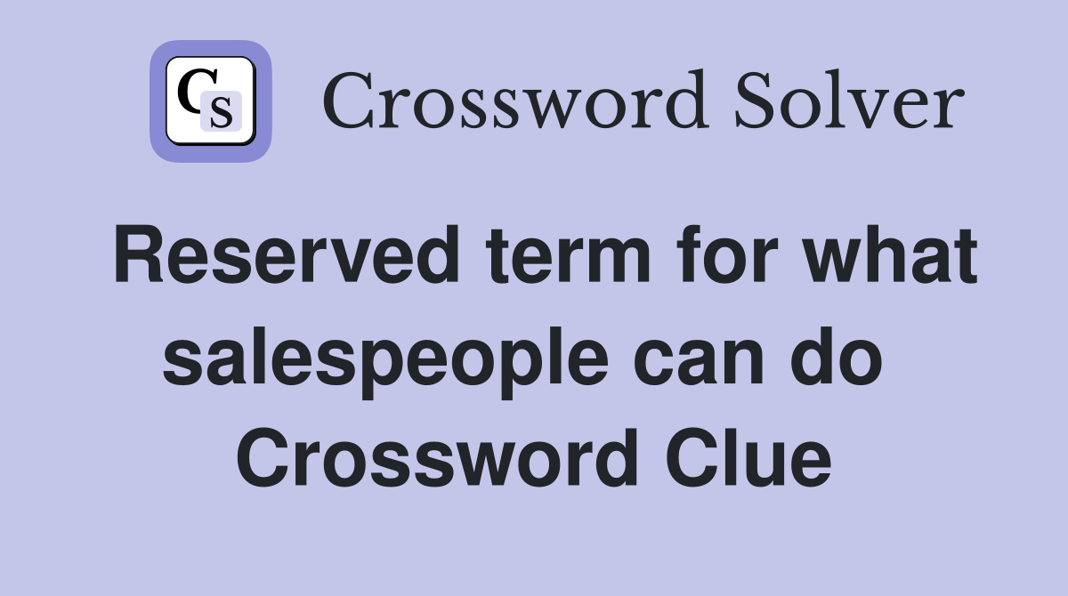 Reserved term for what salespeople can do  Crossword Clue