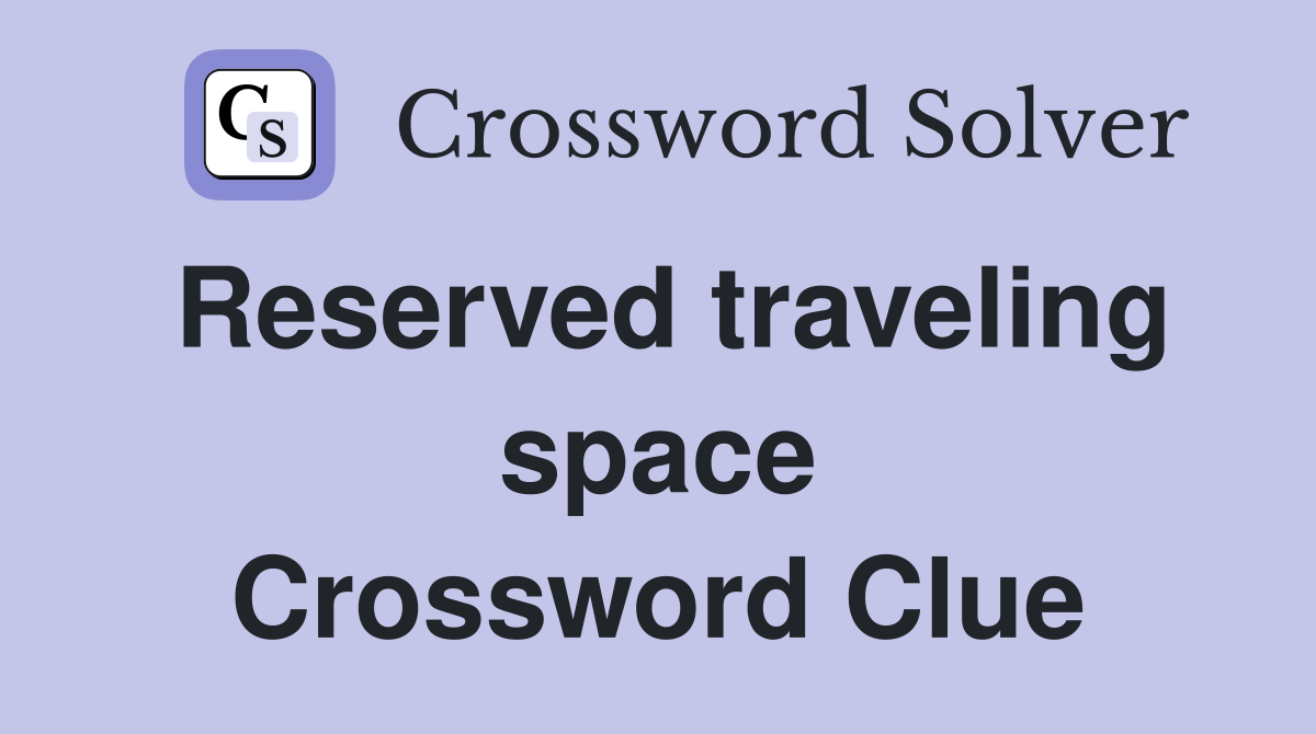 Reserved traveling space Crossword Clue