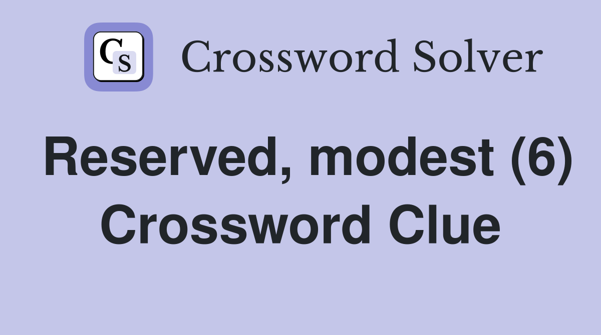 Reserved, modest (6) Crossword Clue