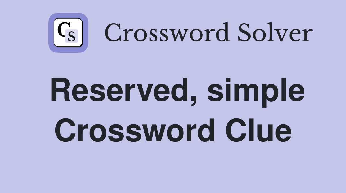 Reserved, simple Crossword Clue