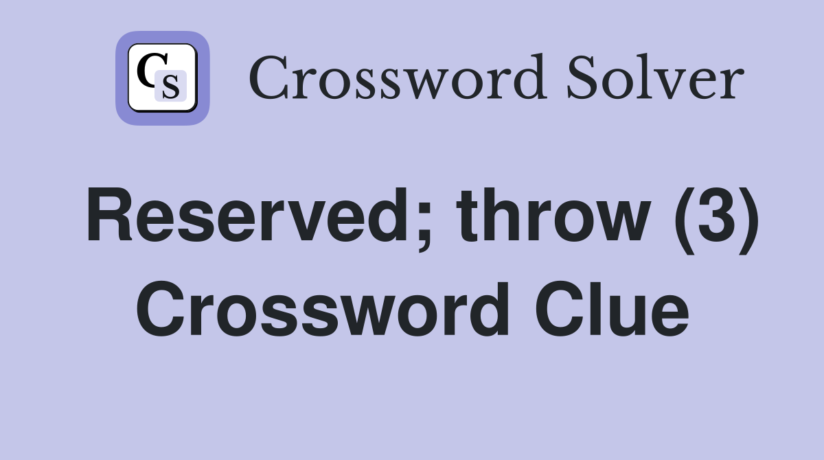 Reserved; throw (3) Crossword Clue