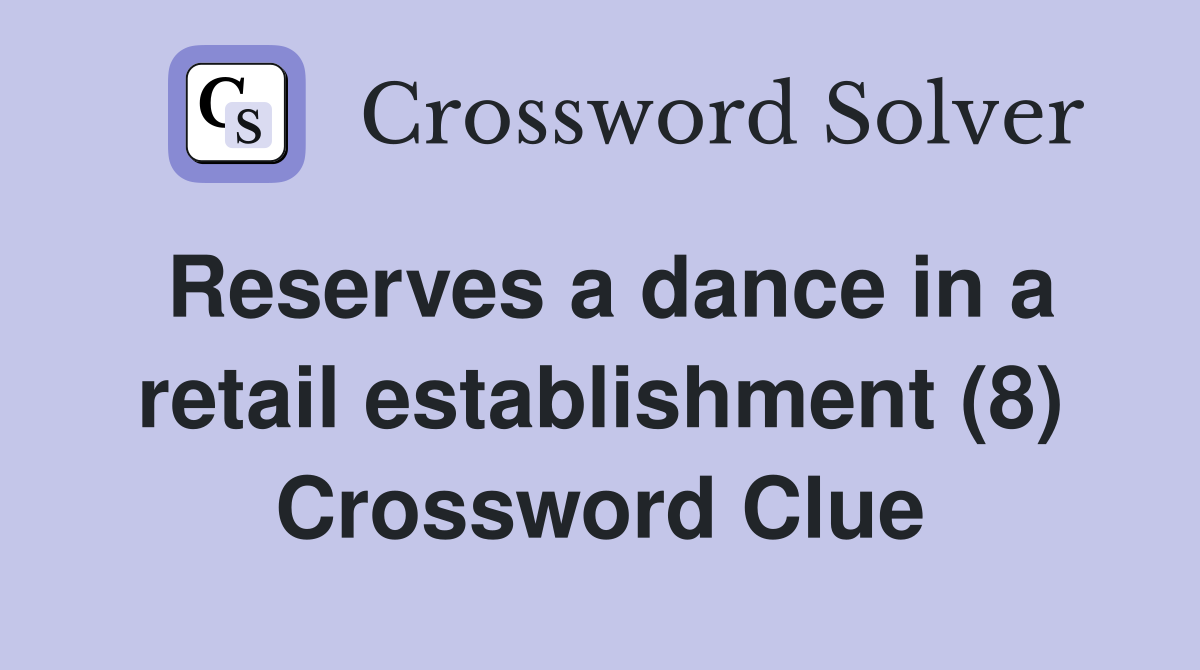 Reserves a dance in a retail establishment (8) Crossword Clue
