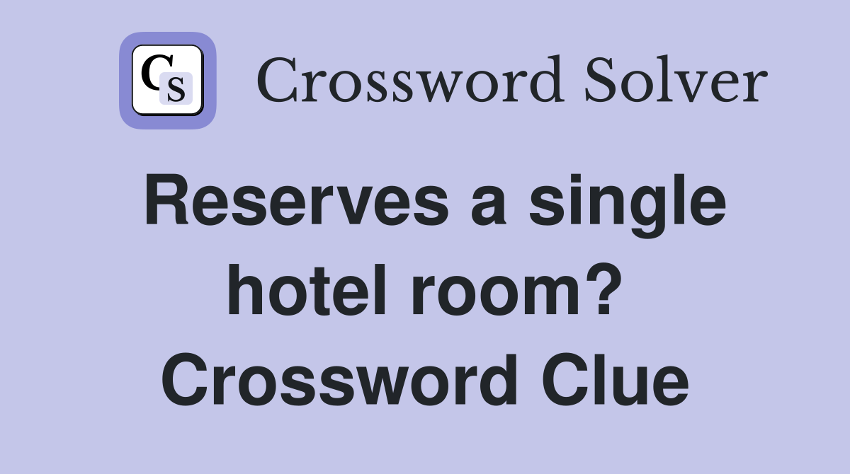 Reserves a single hotel room? Crossword Clue