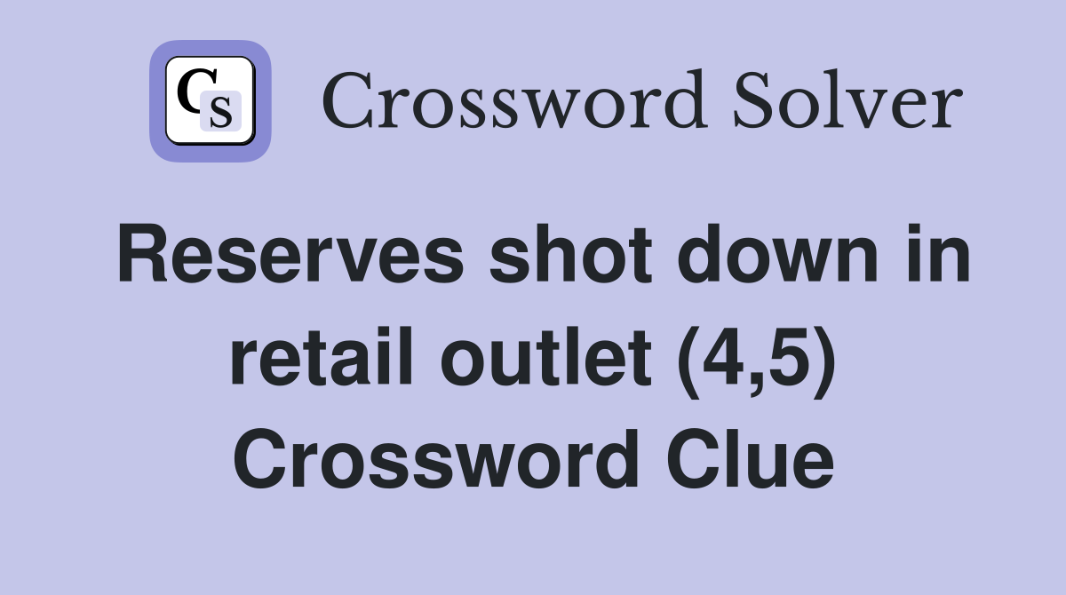 Reserves shot down in retail outlet (4,5) Crossword Clue
