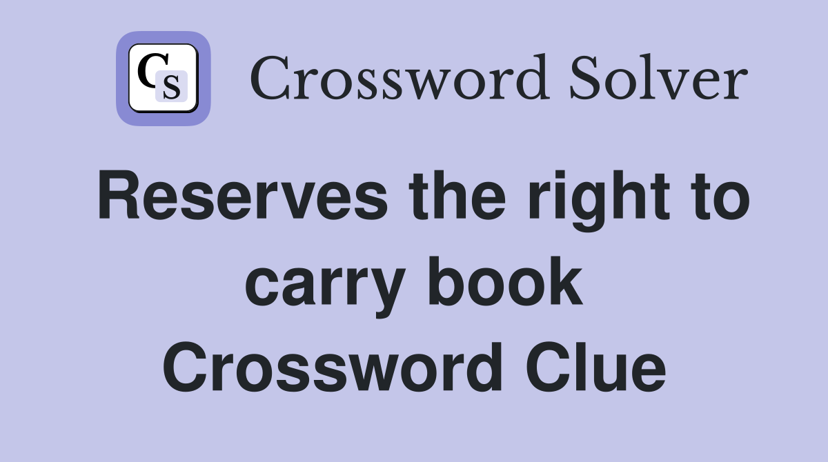 Reserves the right to carry book Crossword Clue