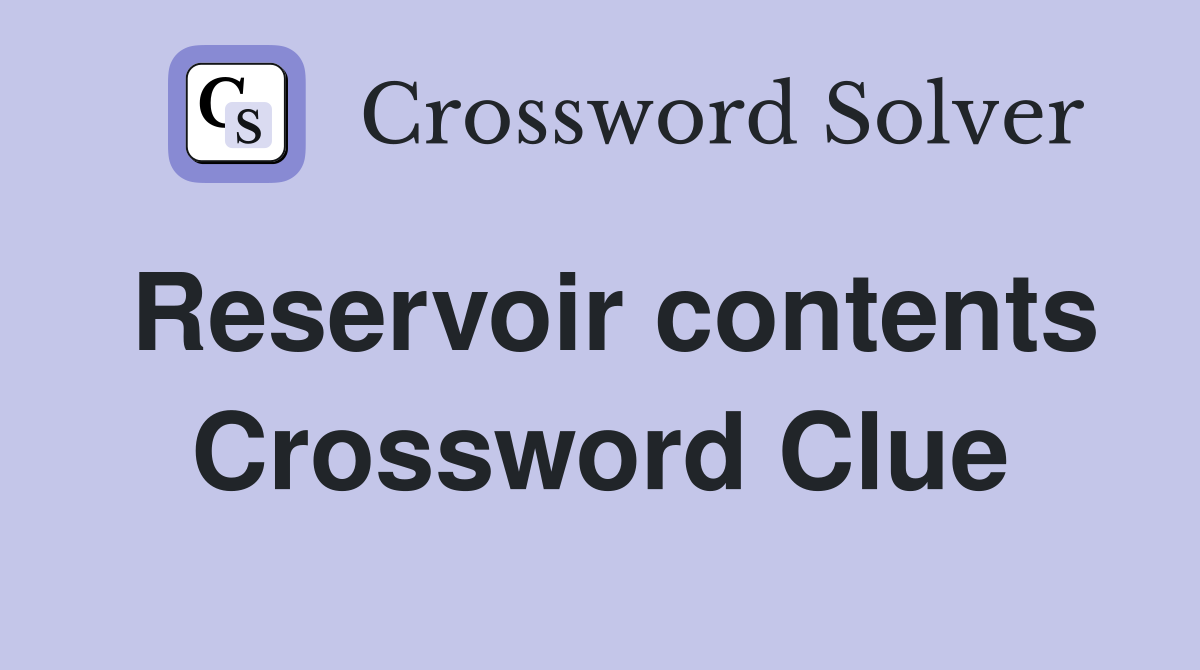 Reservoir contents Crossword Clue