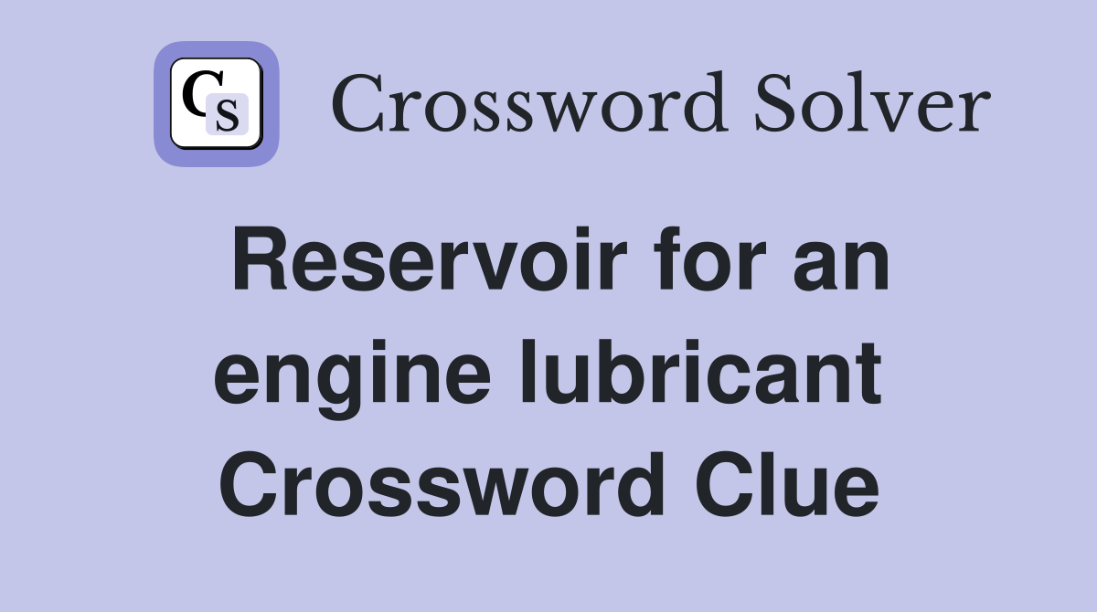 Reservoir for an engine lubricant Crossword Clue