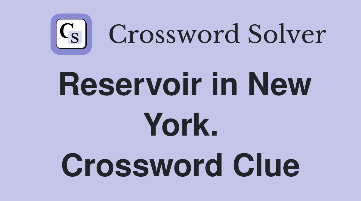 Reservoir in New York. Crossword Clue