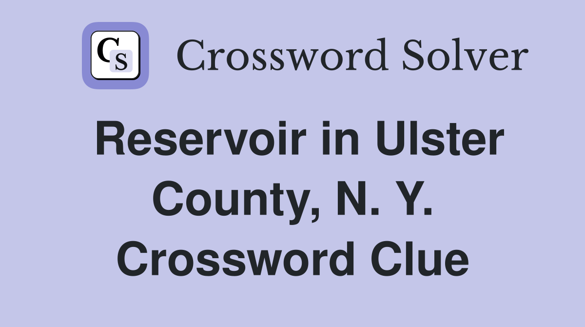Reservoir in Ulster County, N. Y. Crossword Clue