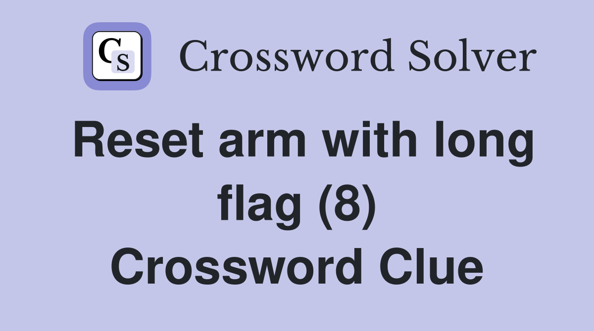 Reset arm with long flag (8) Crossword Clue