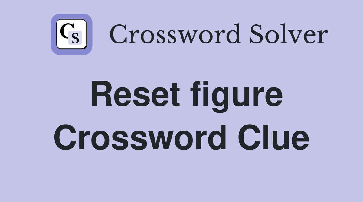 Reset figure Crossword Clue