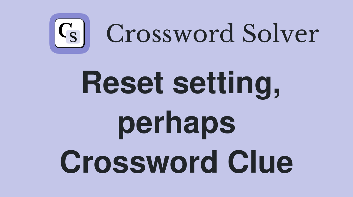 Reset setting, perhaps Crossword Clue