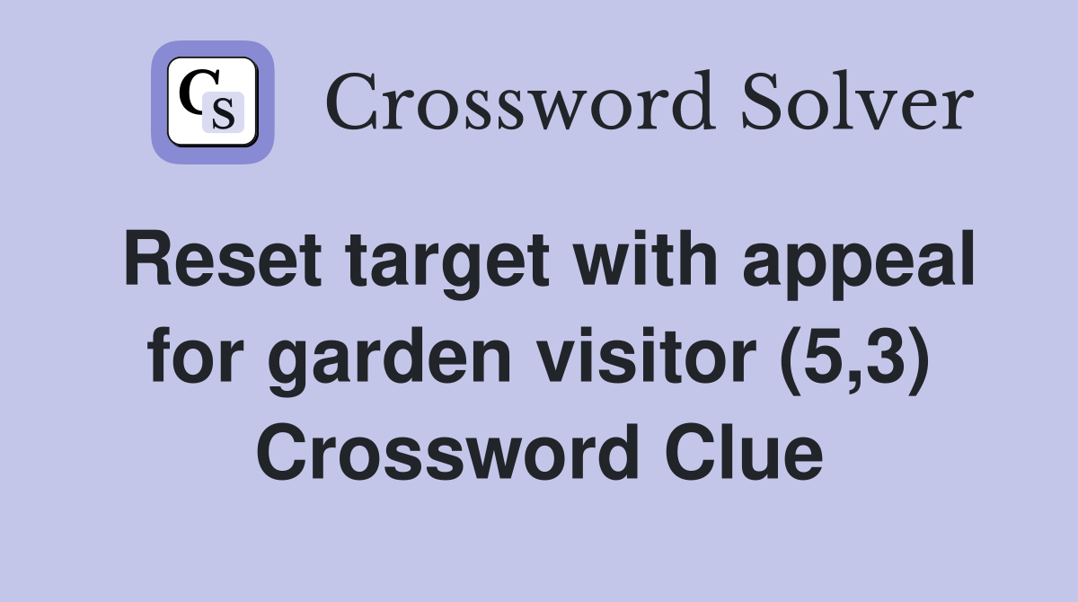 Reset target with appeal for garden visitor (5,3) Crossword Clue