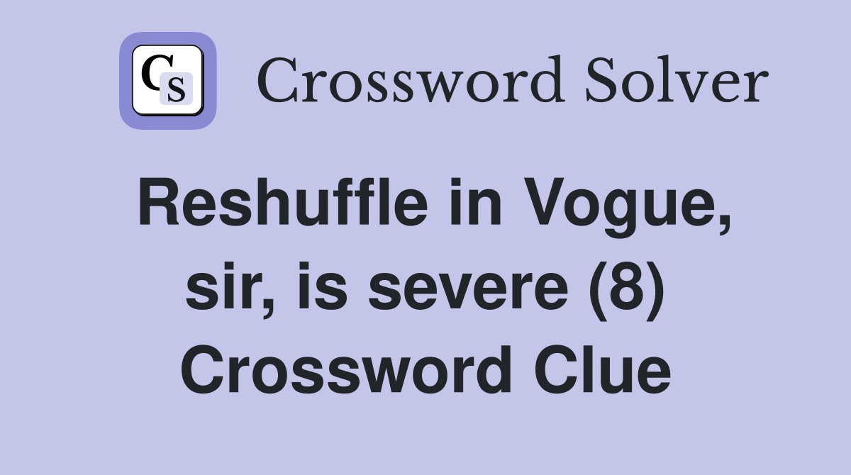 Reshuffle in Vogue, sir, is severe (8) Crossword Clue