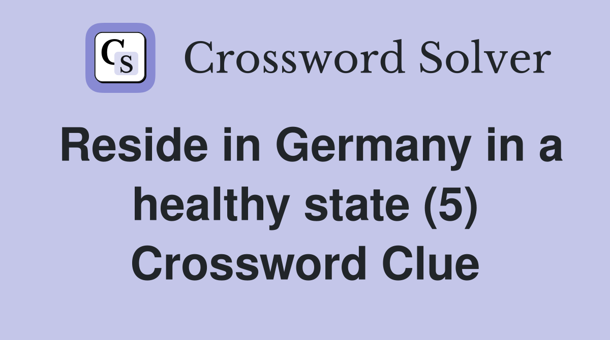 Reside in Germany in a healthy state (5) Crossword Clue