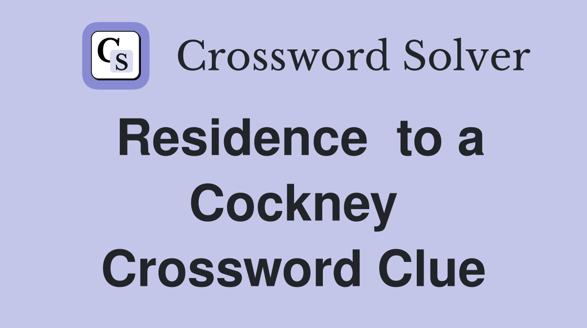 Residence  to a Cockney Crossword Clue