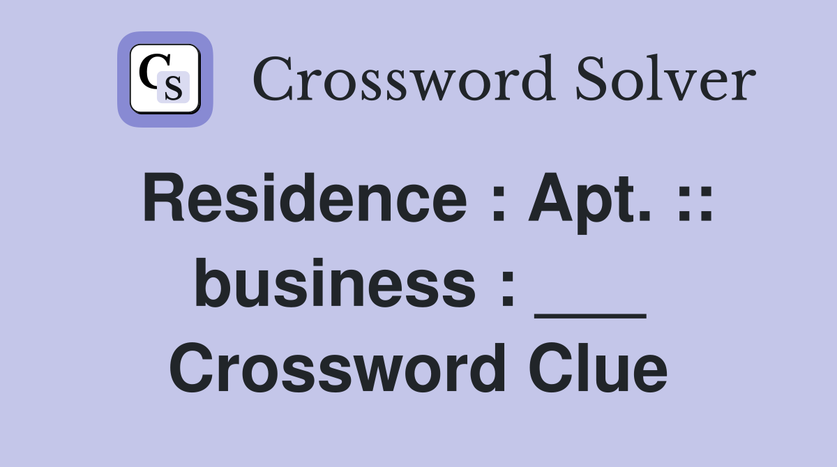 Residence : Apt. :: business : ___ Crossword Clue