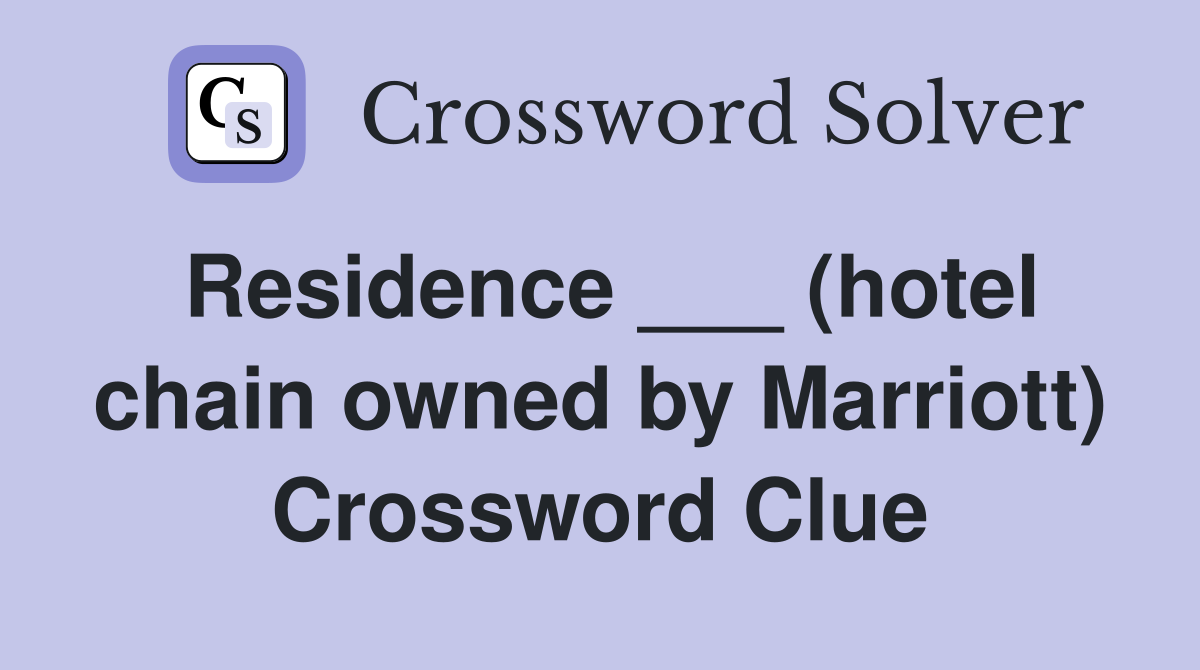 Residence ___ (hotel chain owned by Marriott) Crossword Clue