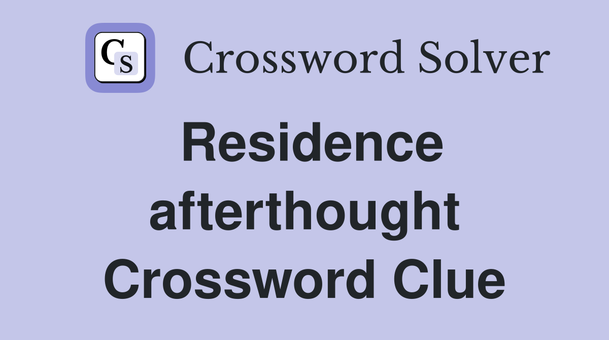 Residence afterthought Crossword Clue