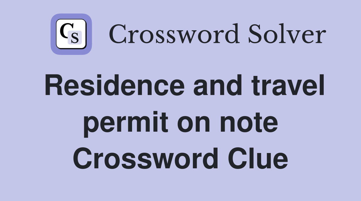Residence and travel permit on note Crossword Clue