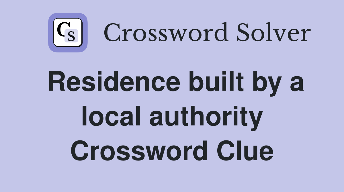 Residence built by a local authority Crossword Clue
