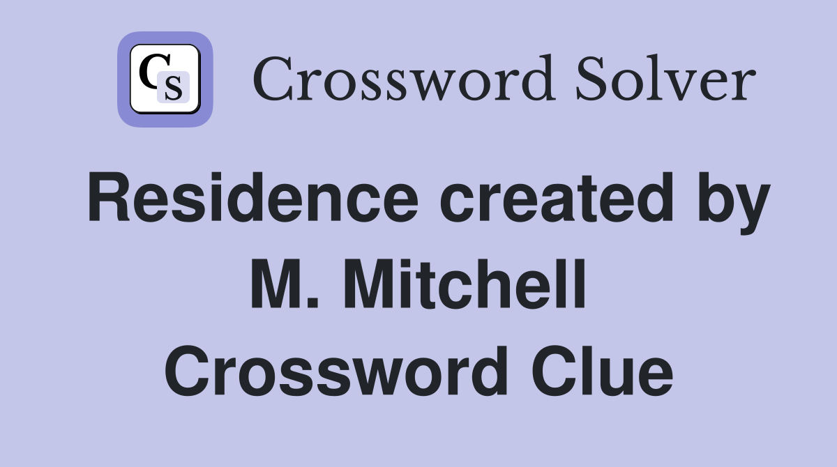 Residence created by M. Mitchell Crossword Clue