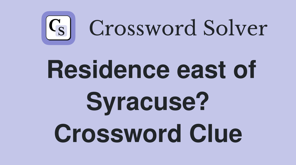 Residence east of Syracuse? Crossword Clue