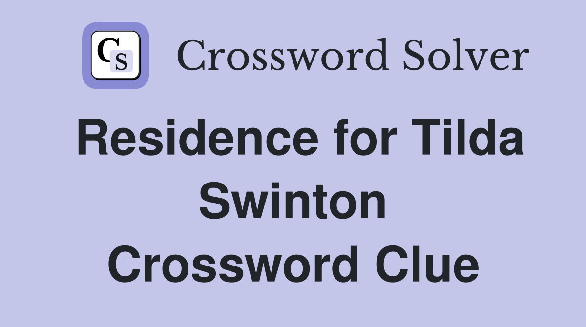 Residence for Tilda Swinton Crossword Clue