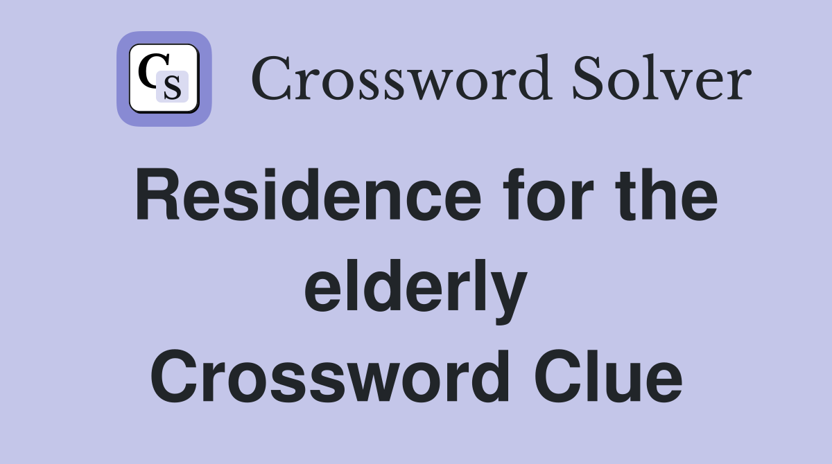 Residence for the elderly Crossword Clue