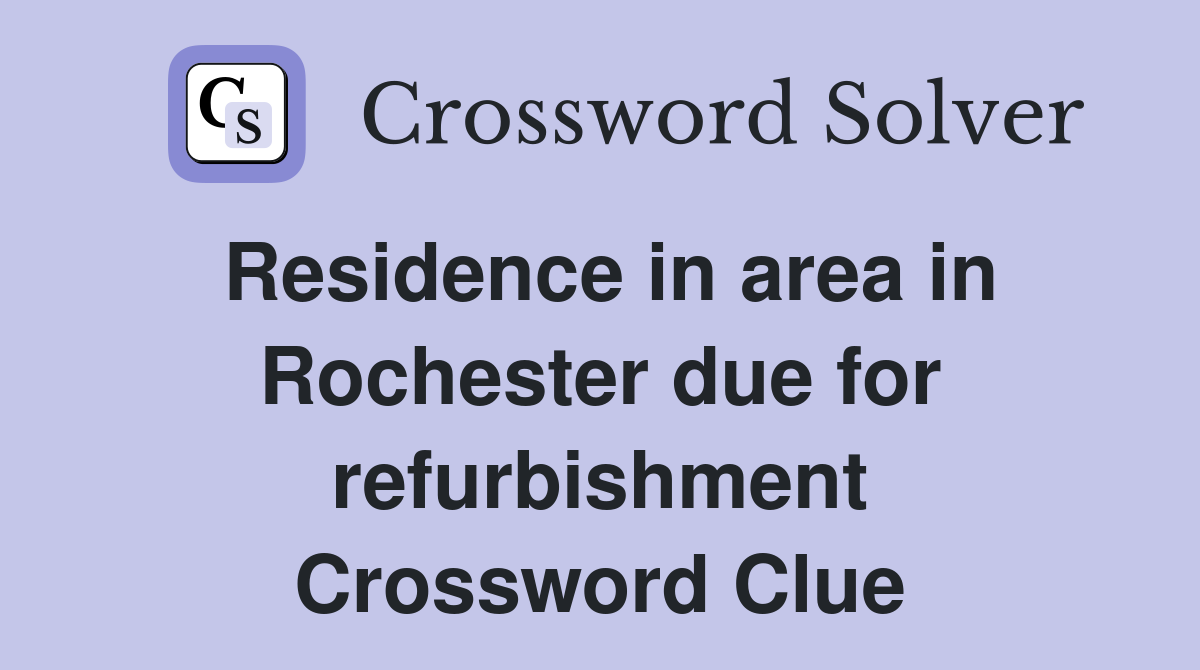 Residence in area in Rochester due for refurbishment Crossword Clue