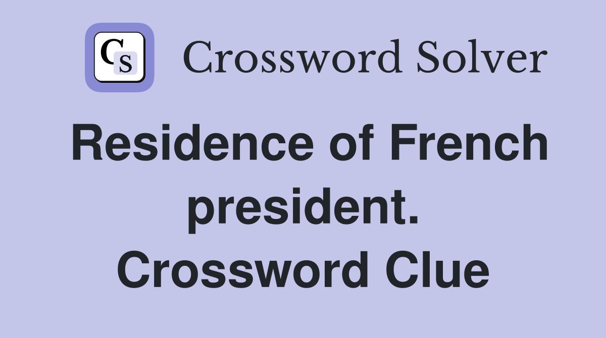 Residence of French president. Crossword Clue