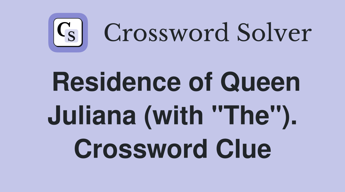 Residence of Queen Juliana (with "The"). Crossword Clue