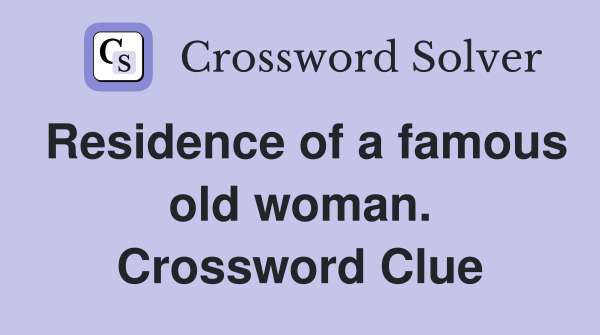 Residence of a famous old woman. Crossword Clue