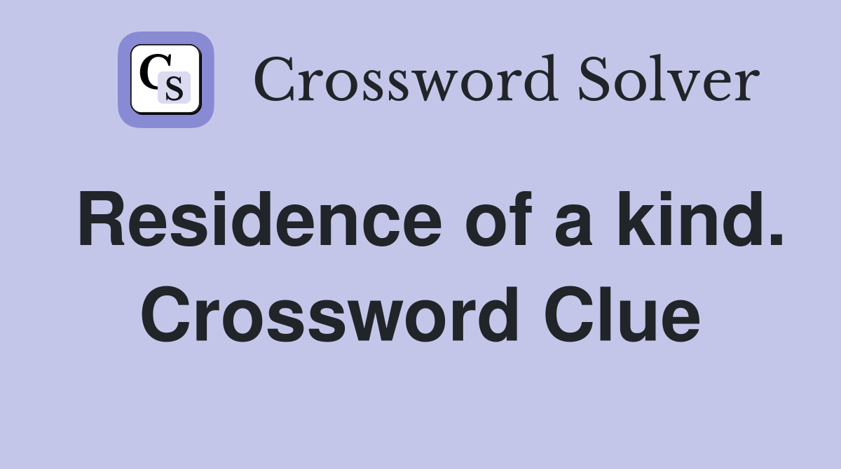 Residence of a kind. Crossword Clue