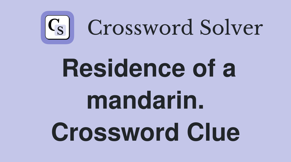 Residence of a mandarin. Crossword Clue