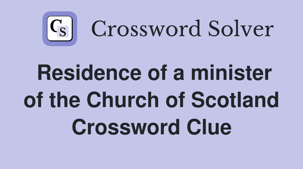 Residence of a minister of the Church of Scotland Crossword Clue
