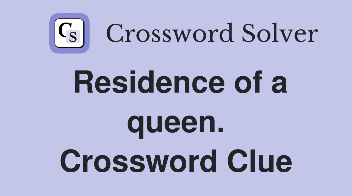 Residence of a queen. Crossword Clue