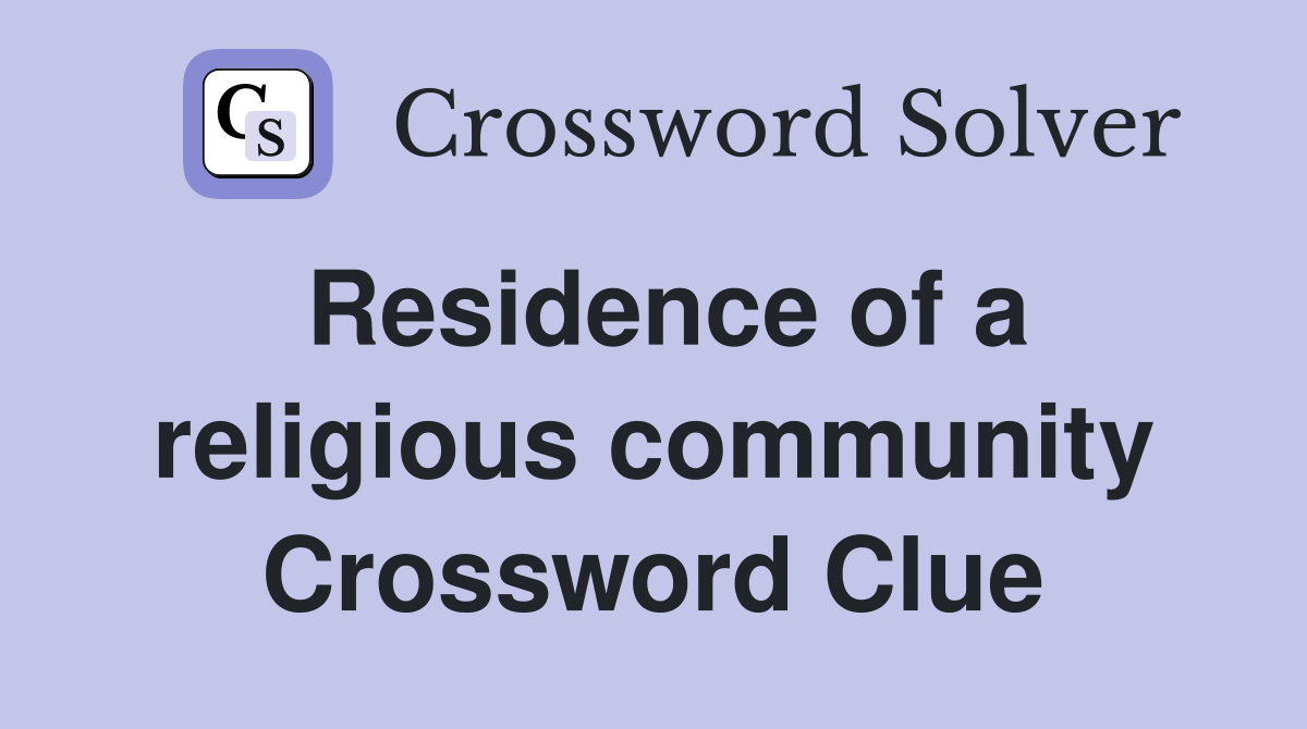 Residence of a religious community Crossword Clue