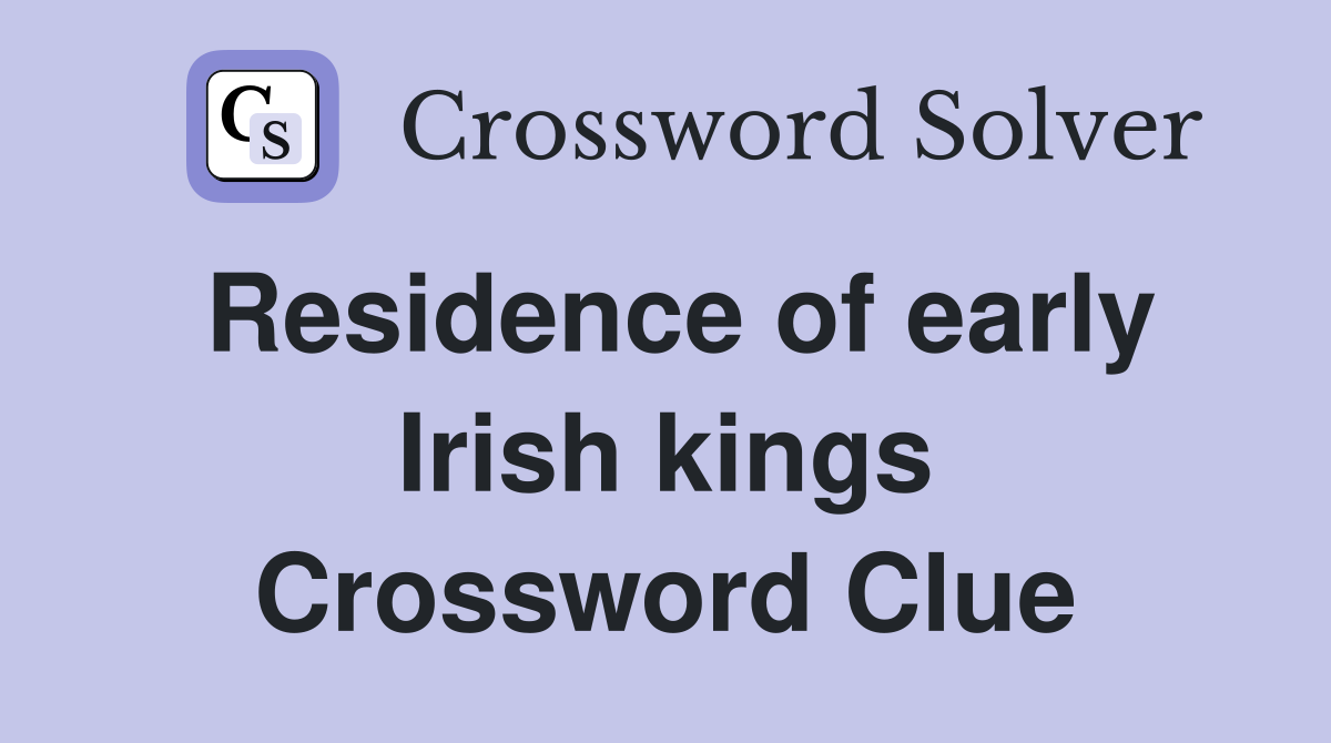 Residence of early Irish kings Crossword Clue