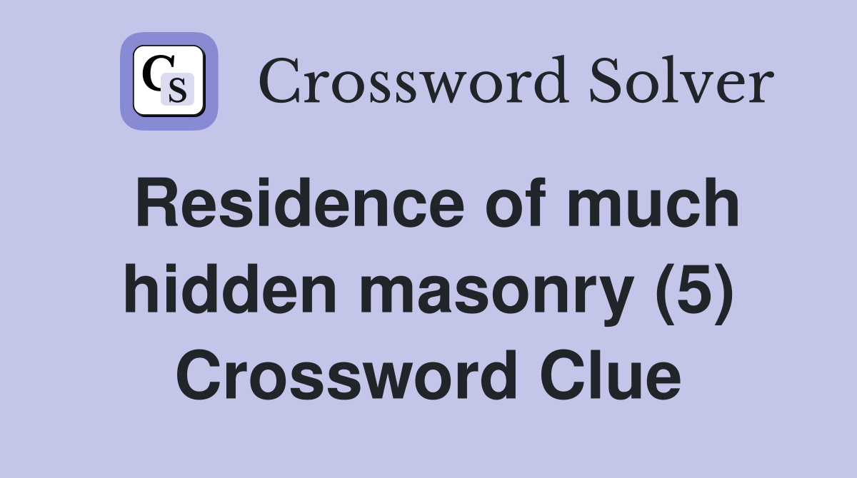 Residence of much hidden masonry (5) Crossword Clue