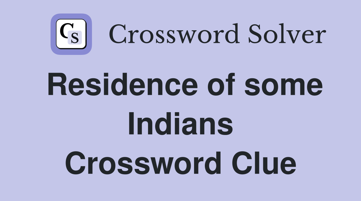Residence of some Indians Crossword Clue