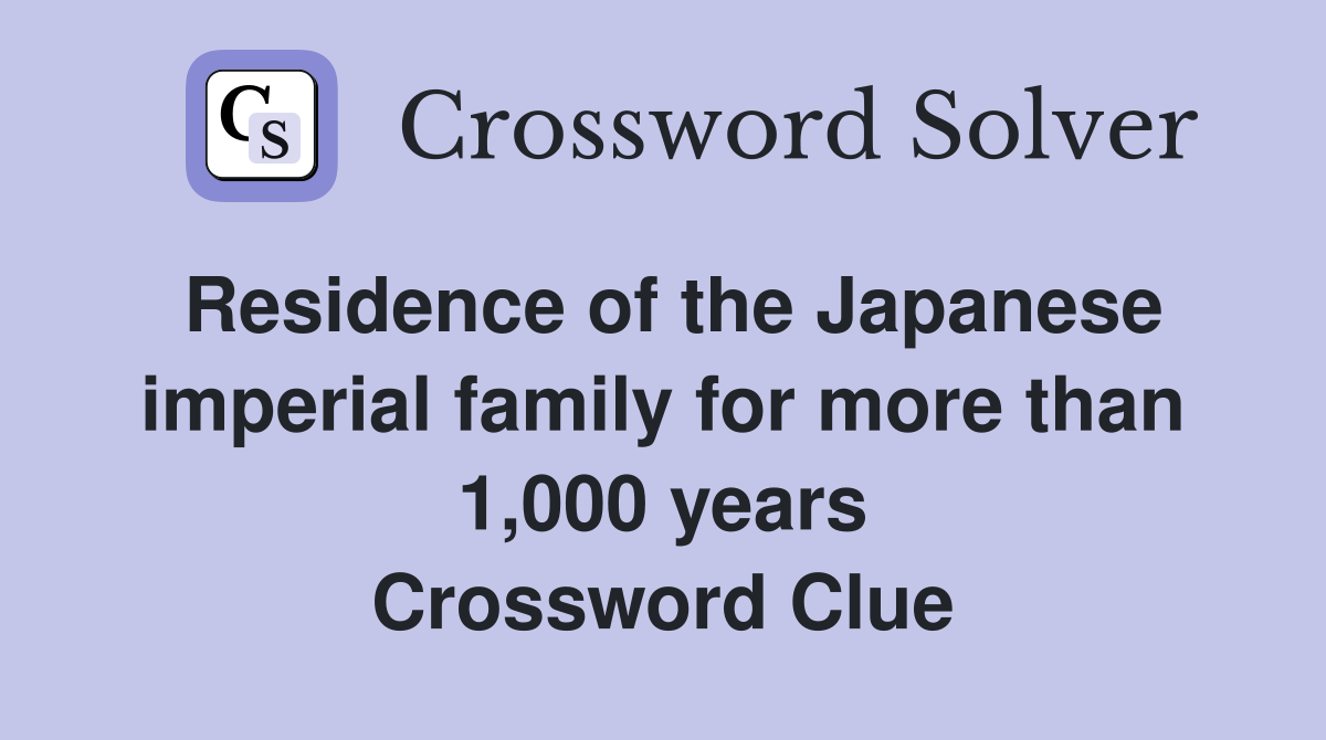 Residence of the Japanese imperial family for more than 1,000 years Crossword Clue