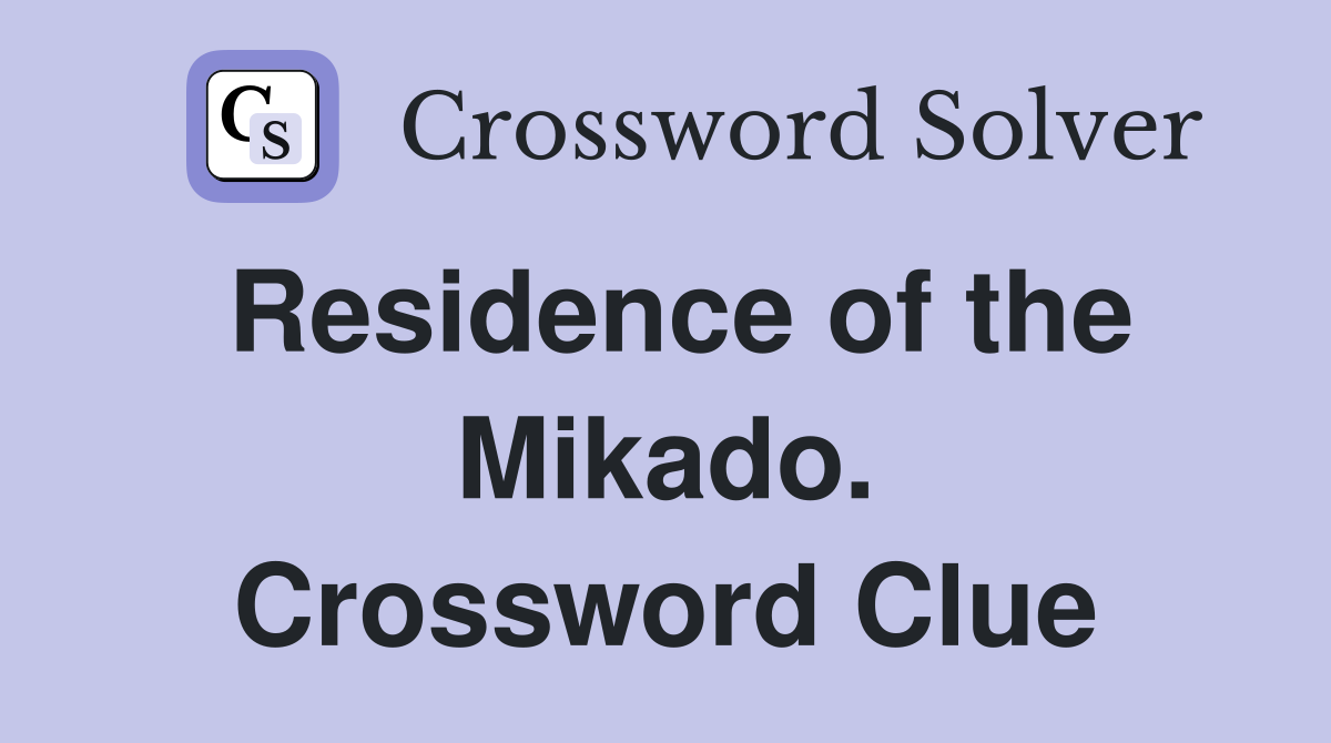 Residence of the Mikado. Crossword Clue