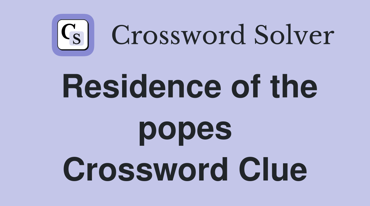 Residence of the popes Crossword Clue